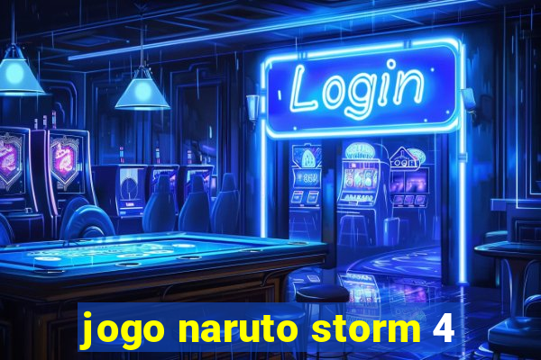 jogo naruto storm 4